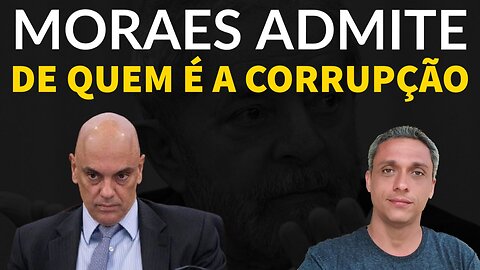 Sincericídio - Moraes admite que corrupção é da esqureda e a direita é honesta