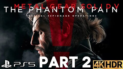 Metal Gear Solid V: The Phantom Pain Gameplay Walkthrough Part 2 | PS5, PS4 | 4K HDR