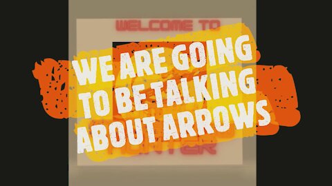 WE ARE GOING TO BE TALKING ABOUT ARROWS