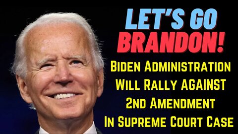 Biden Administration Will Rally AGAINST The 2A in Supreme Court Case