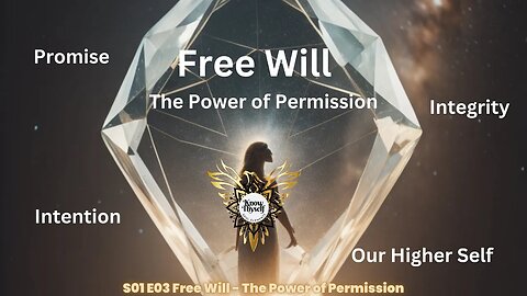 S01 E03 Our Higher Self, Free Will - The Power of Permission