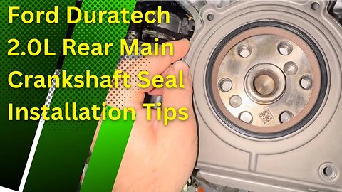 Ford Duratch 2.0L Rear Main Crankshaft Seal Installation Tips