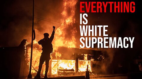 Everything is White Supremacy