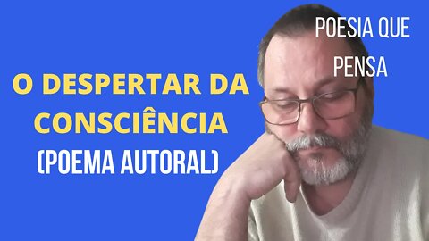 O DESPERTAR DA CONSCIÊNCIA (POEMA AUTORAL) | POESIA QUE PENSA