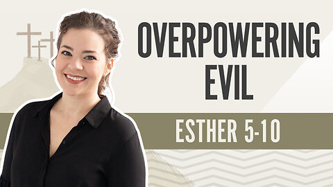 Bible Discovery, Esther 5-10 | Overpowering Evil - April 30, 2024