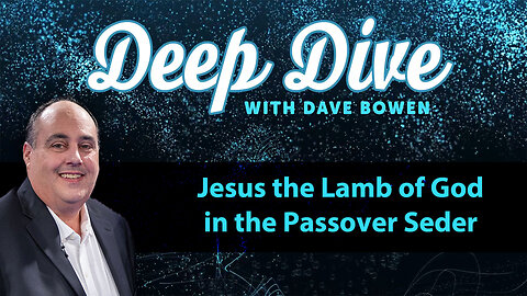 JESUS the LAMB of God in the PASSOVER SEDER | Teacher: Dave Bowen