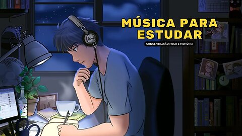 MÚSICA PARA ESTUDAR - AUMENTAR CONCENTRAÇÃO FOCO E MEMÓRIA