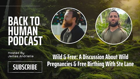 Wild & Free: A Discussion About Wild Pregnancies & Free Birthing With Ste Lane