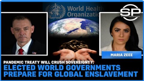 Pandemic Treaty Will Crush Sovereignty: Elected World Governments Prepare For Global Enslavement