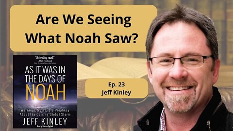 In the Days of Noah with Jeff Kinley - Ep. 23