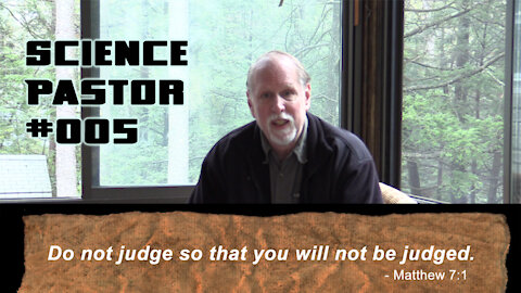 Do Not Judge. Is That What the Bible Says? - Science Pastor #005
