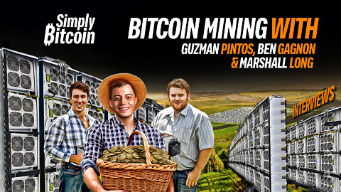 Bitcoin Mining w/ Guzman Pintos, Ben Gagnon & Marshall Long - Simply Bitcoin IRL