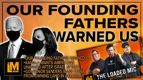 OUR FOUNDING FATHERS WARNED US | The Loaded Mic | EP135