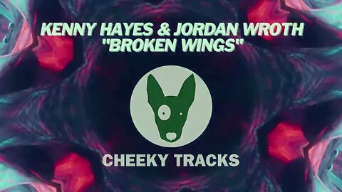 Kenny Hayes & Jordan Wroth - Broken Wings (Cheeky Tracks) release date 13th October 2023