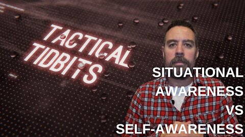Tactical Tidbits Episode 12: Situational awareness vs. Self-awareness