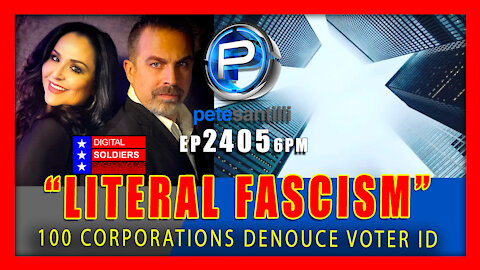 EP 2405-6PM "Literal Fascism" - 100 Major Corporations Align To Denounce Voter ID
