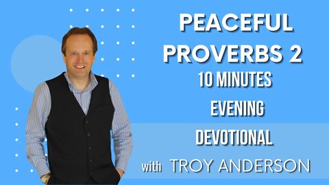 Peaceful Proverbs 2: 10 Minutes Evening Devotional with Troy Anderson (Prophecy Investigators)