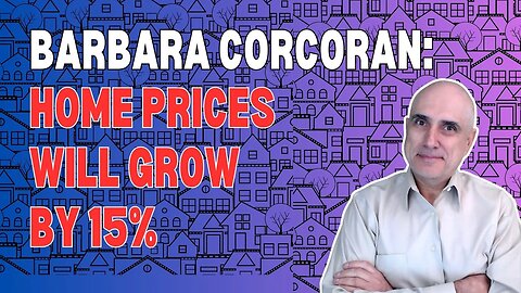Barbara Corcoran Predicts Home Prices Will Go Up By 15%