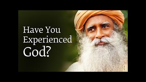 Have You Experienced God? | Sadhguru
