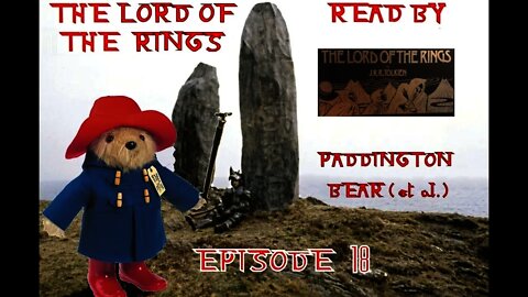 Episode 18: The Lord Of The Rings Read By Paddington Bear et al.(Read by Michael Hordern, Ian Holm)