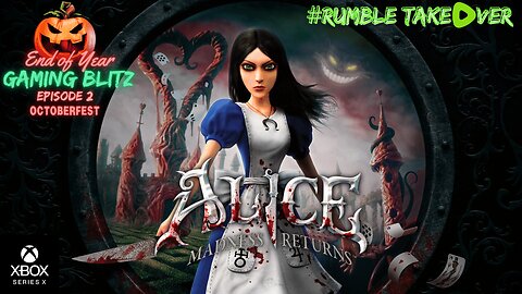 Gaming Blitz - Episode 2: Alice - Maddness Returns [2/33] (Series X) | Rumble Gaming