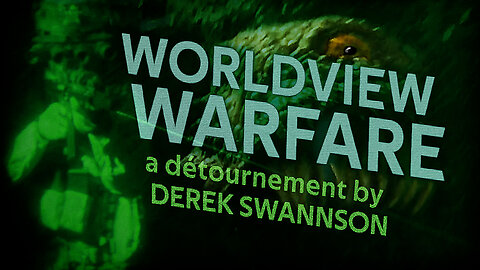 WORLDVIEW WARFARE | A Détournement by Derek Swannson | FULL MOVIE