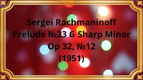 Sergei Rachmaninoff Prelude №23 G Sharp Minor, Op 32, №12 (1951)
