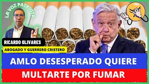 AMLO DESESPERADO: QUIERE MULTARTE Y ARRESTARTE POR FUMAR, INICIA LA PERSECUCIÓN COMUNISTA #AMLO