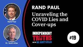 Rand Paul: Unraveling Government Lies and Cover-ups During the COVID Pandemic | Ep. 19 | Independent Truths with Dr. Scott Atlas