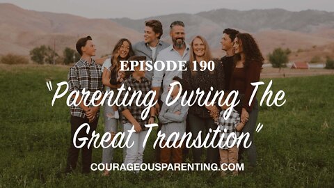 Episode 190 - “Parenting During The Great Transition”