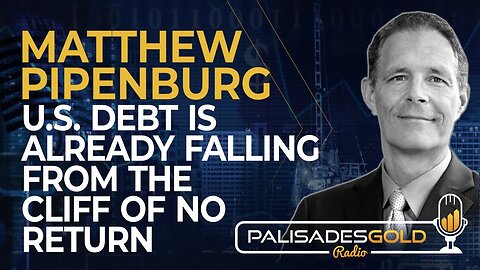 Matthew Piepenburg: US Debt is Already Falling from the Cliff of No Return