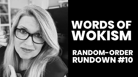 Words of Wokism Random-Order Rundown #10