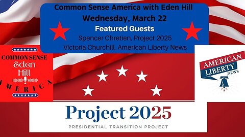 Common Sense America with Eden Hill & Project 2025 with Spencer Chretien; American Liberty News