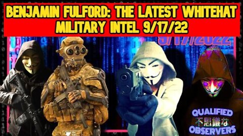 BENJAMIN FULFORD: THE LATEST WHITEHAT MILITARY INTELLIGENCE BRIEFING REPORT! 9/17/2022