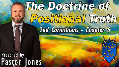 The Doctrine of Positional Truth | 2nd Corinthians - Chapter 6 (Pastor Jones) Sunday-PM