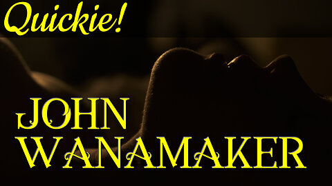 Quickie: John Wanamaker