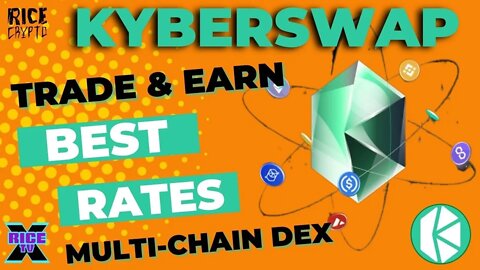 KyberSwap - Trade & Earn At The Best Rates In DeFi w MultiChain DEX