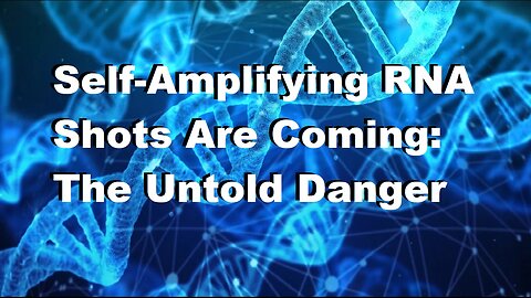 Self-Amplifying RNA Shots Are Coming: The Untold Danger; COP28 Update