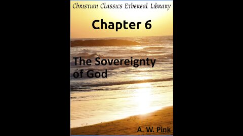 Audio Book, The Sovereignty of God, by A W Pink, Chapter 6