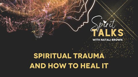 Spirit Talks Episode 6 - Spiritual Trauma and How To Heal It