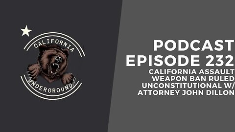 Episode 232 - California Assault Weapons Ban Ruled Unconstitutional (w/ Attorney John Dillon)