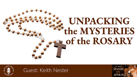 21 Sep 22, Hands on Apologetics: Unpacking the Mysteries of the Rosary