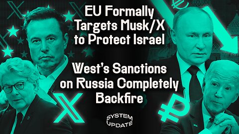 Musk/X Officially Targeted by EU for Israel-Hamas Disinfo/Hate Speech. Western Sanctions Cripple the EU While Russia Thrives. Calling All Establishment Enemies “HITLER!” | SYSTEM UPDATE #201