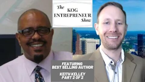 Best Selling Author Keith Kelley (Part 2 of 2) - The KOG Entrepreneur Show Interview - Episode 39B