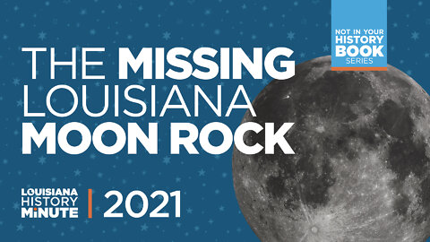 2021 | The Missing Louisiana Moon Rock | Louisiana History