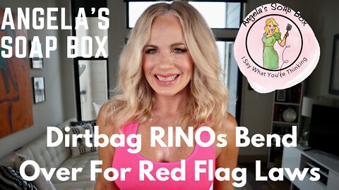 Dirtbag RINOs Bend Over For Red Flag Laws