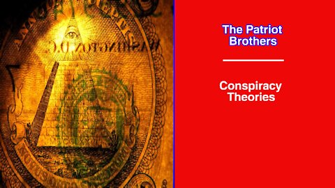 Conspiracy Theories | The Patriot Brothers
