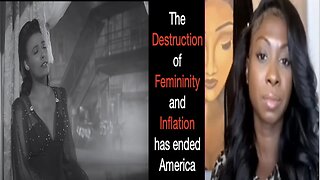 The Destruction of Femininity and Inflation has ended America