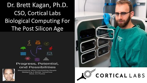 Dr. Brett Kagan, Ph.D. - CSO, Cortical Labs - Biological Computing For The Post Silicon Age