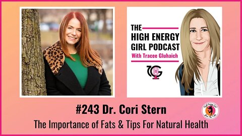 #243 Dr. Cori Stern - The Importance of Fats & Tips For Natural Health